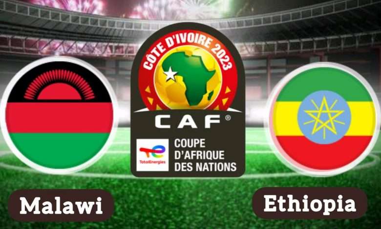 Watch Malawi vs Ethiopia Live || AFCON 2023 QUALIFIERS
