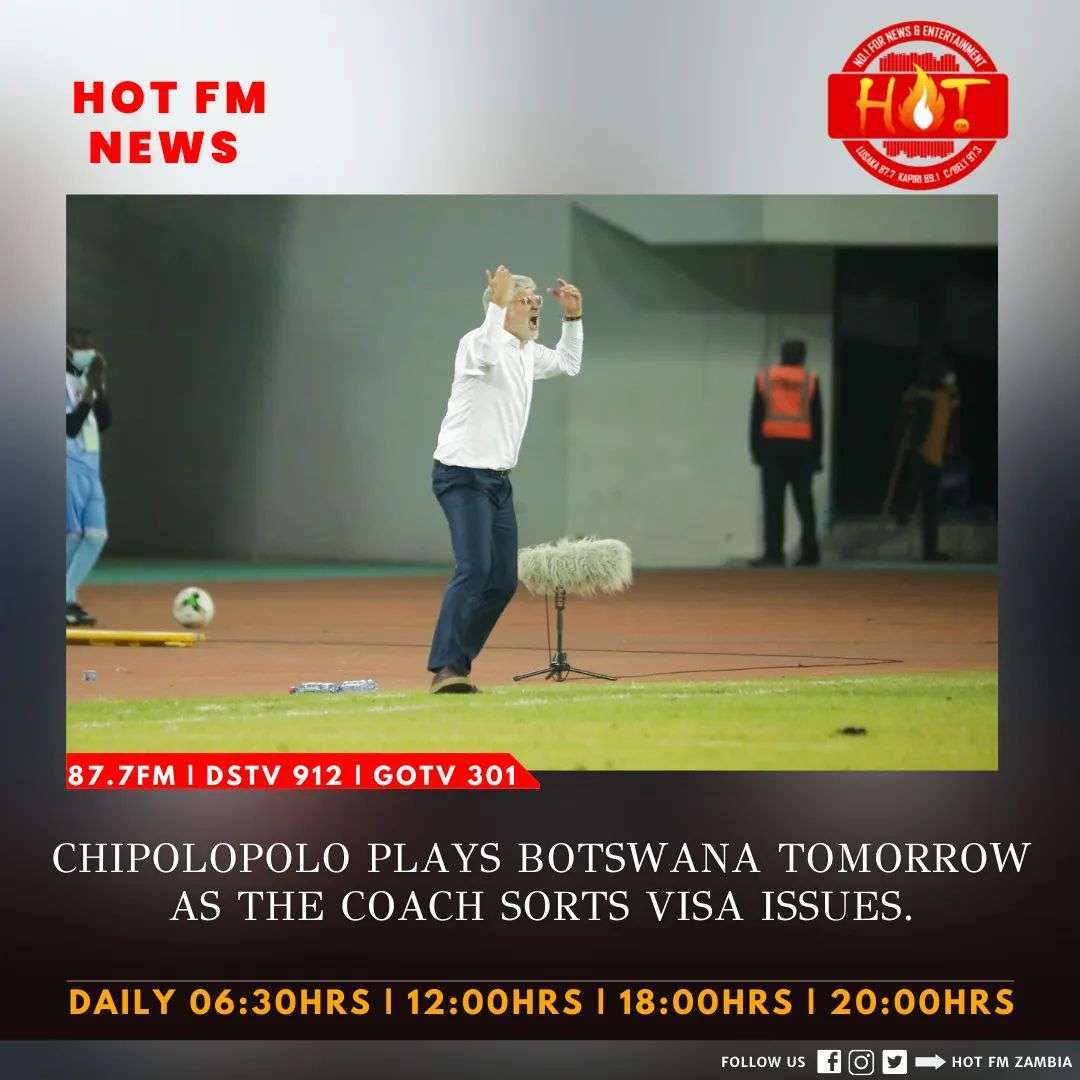 CHIPOLOPOLO PLAYS BOTSWANA TOMORROW AS COACH IS STILL SORTING OUT VISA ISSUES