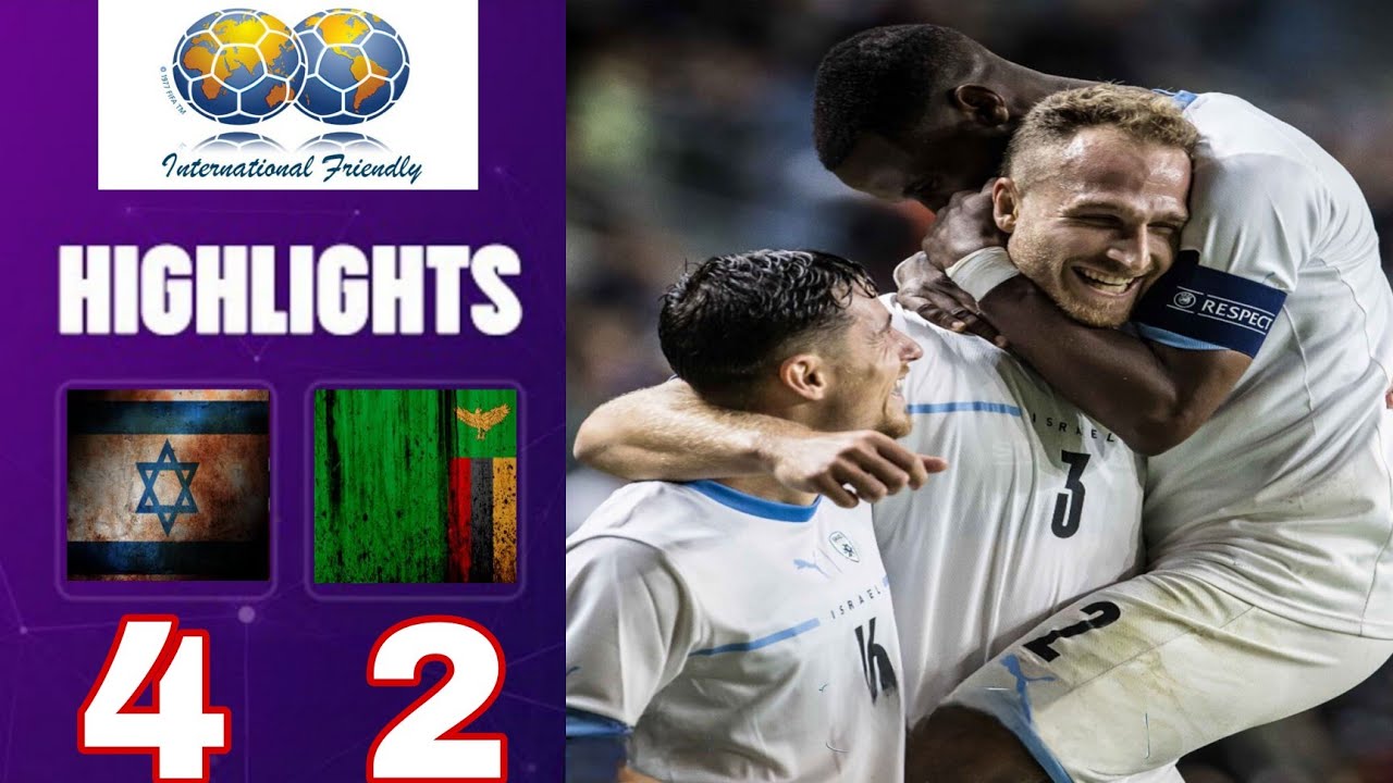 Watch Israel vs Zambia 4-2 Full Match Highlights